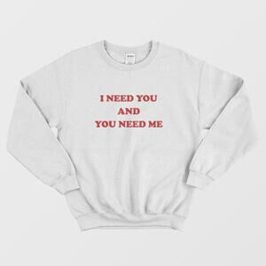 I Need You And You Need Me Cute Romantic Quote Aesthetic Graphic Sweatshirt